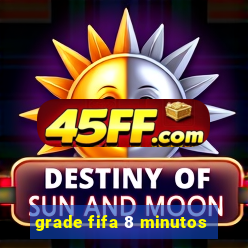 grade fifa 8 minutos